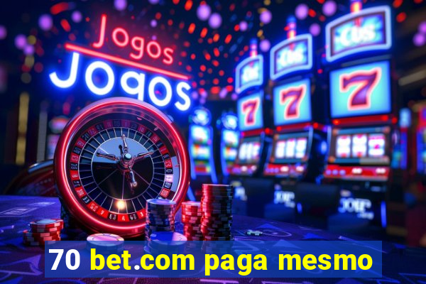 70 bet.com paga mesmo